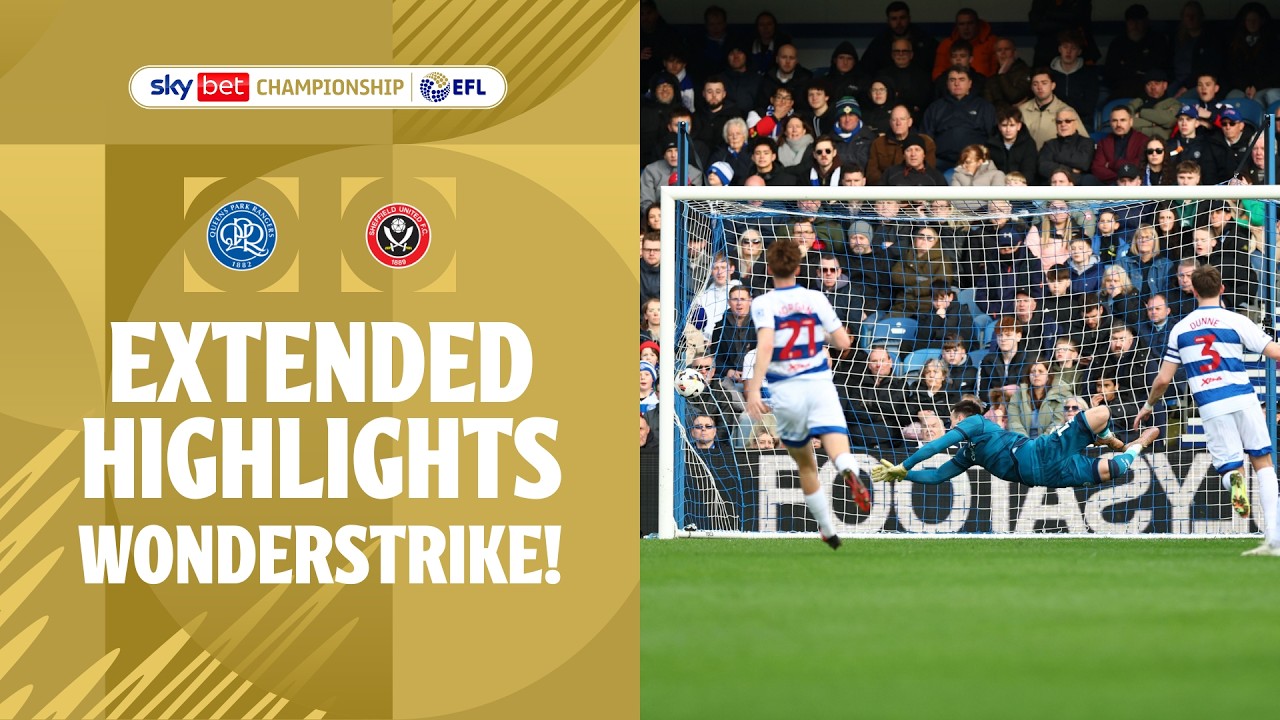 WONDERSTRIKE! | Queens Park Rangers v Sheffield United Extended Highlights