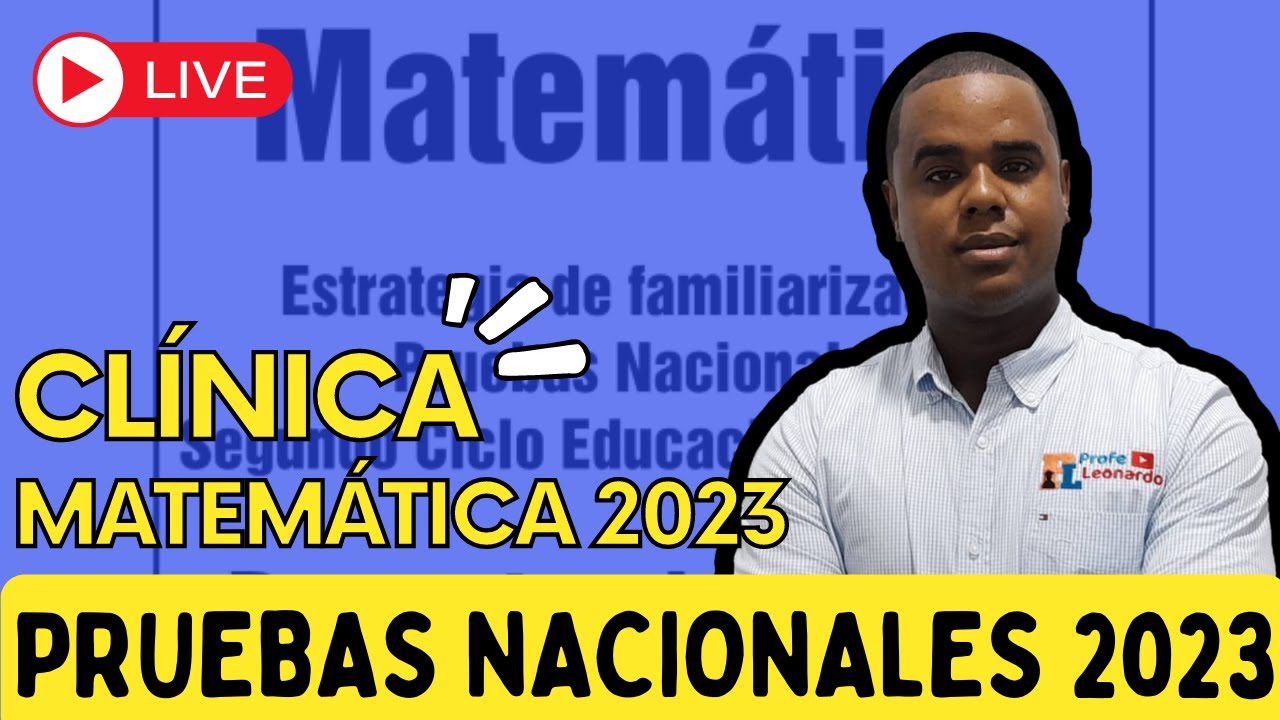 CLÍNICA DE MATEMÁTICA PRUEBAS NACIONALES 2023 EN VIVO | PROFE LEONARDO