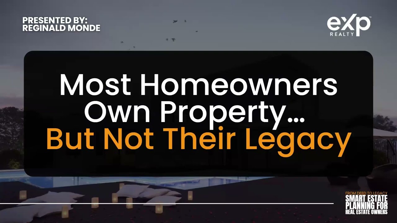 Most Homeowners Own Property… But Not Their Legacy