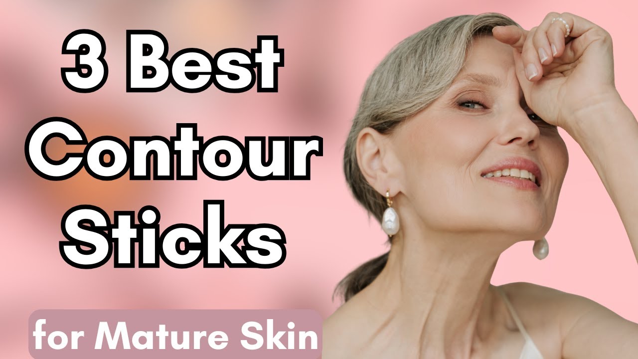 Top 3 Best Contour Sticks for Mature Skin | Natural Lift & Definition Without Creasing!