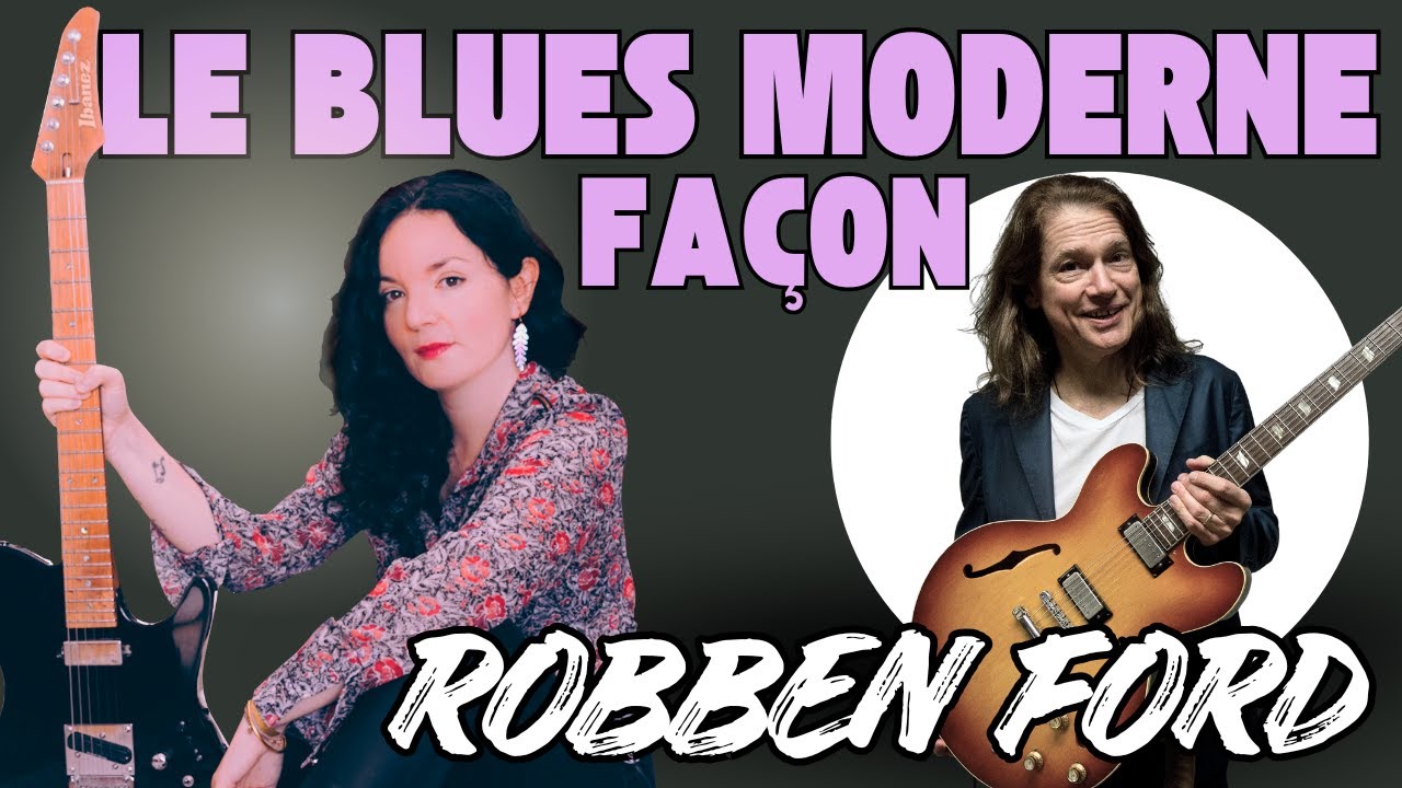 le BLUES moderne façon ROBBEN FORD - Anouck André - Guitare Xtreme Magazine #150