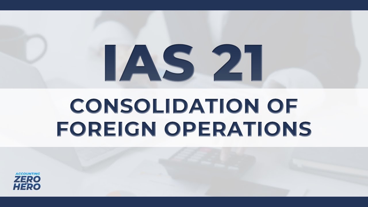 How Foreign Operations are Consolidated under IFRS | IAS 21