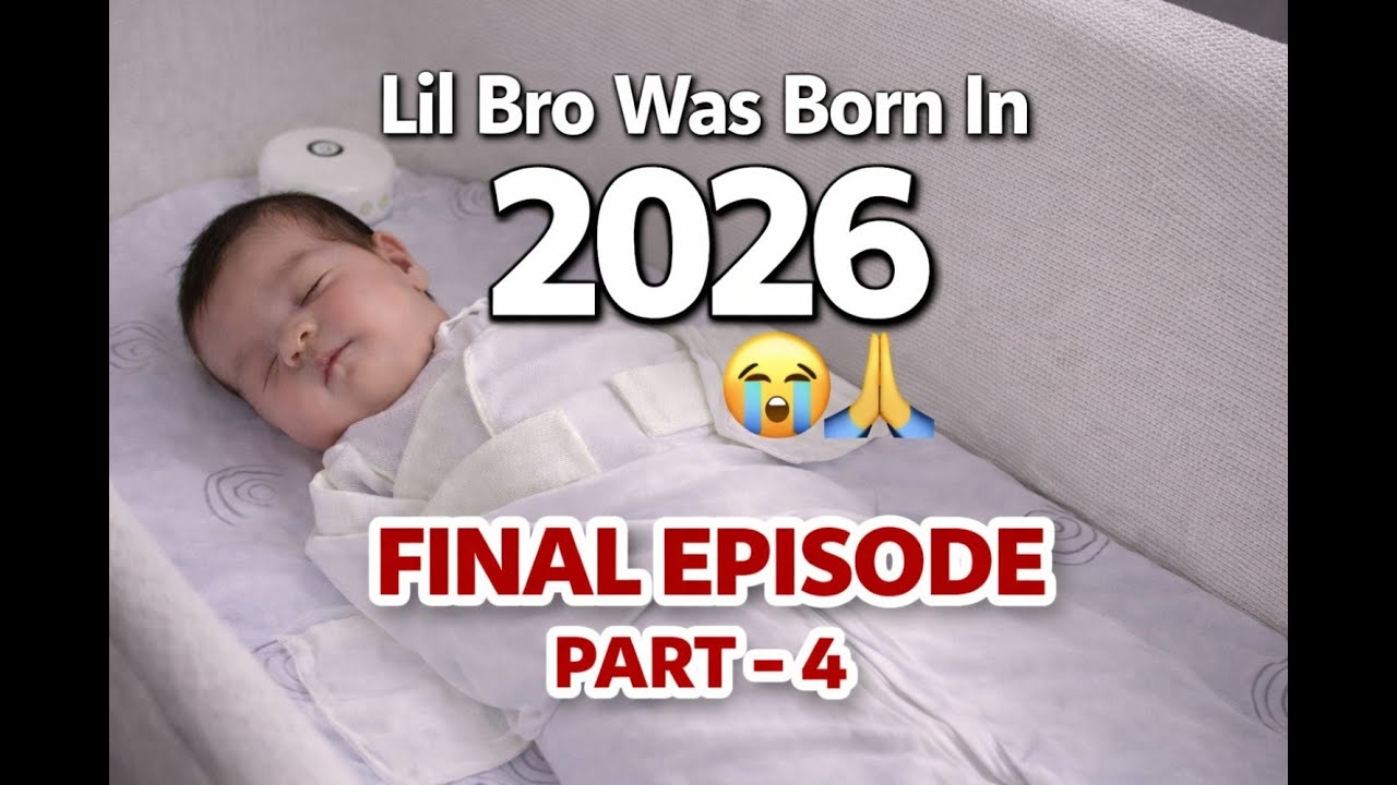 Lil Bro was born in 2026 | Final Episode | Part - 4