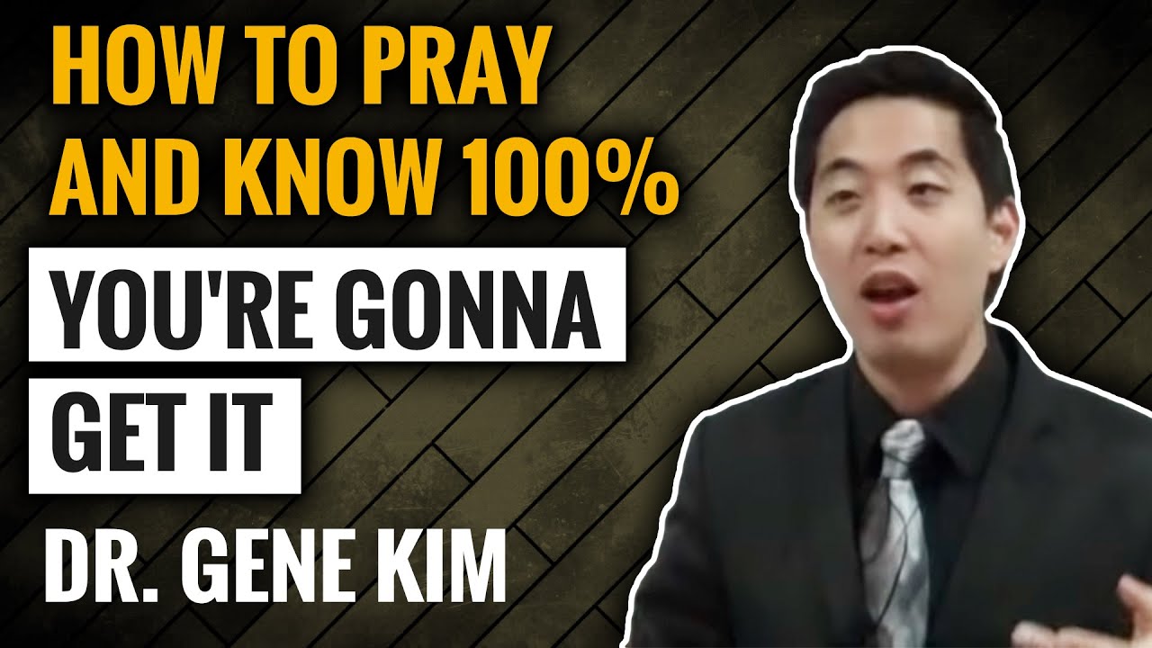 How to Pray and Know 100% YOU'RE GONNA GET IT | Dr. Gene Kim
