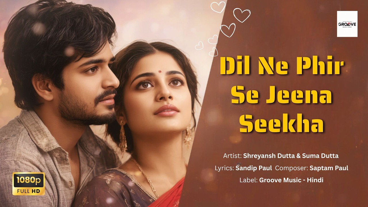 🎵Dil Ne Phir Se Jeena Seekha | Bollywood Romantic Song 2025 | Groove Music Hindi Presents 🎵
