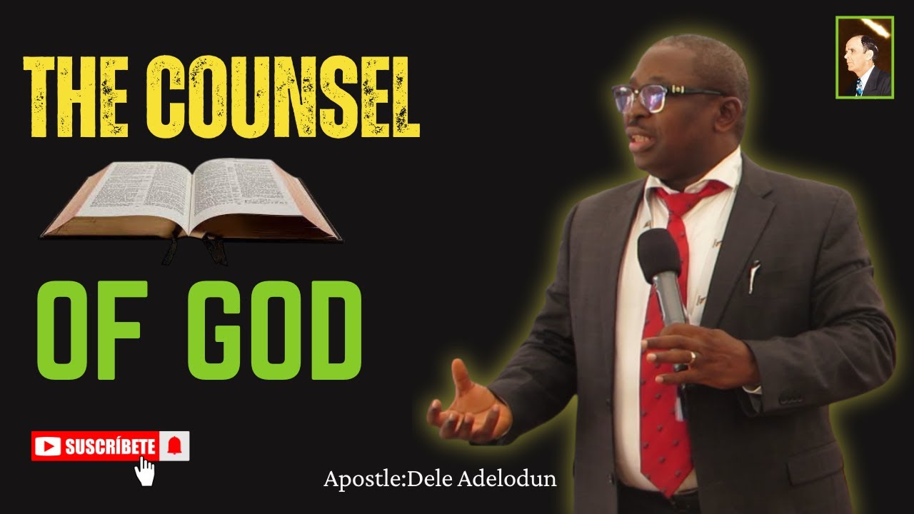 THE COUNSEL  OF GOD //:APOSTLE: DELE ADELODUN