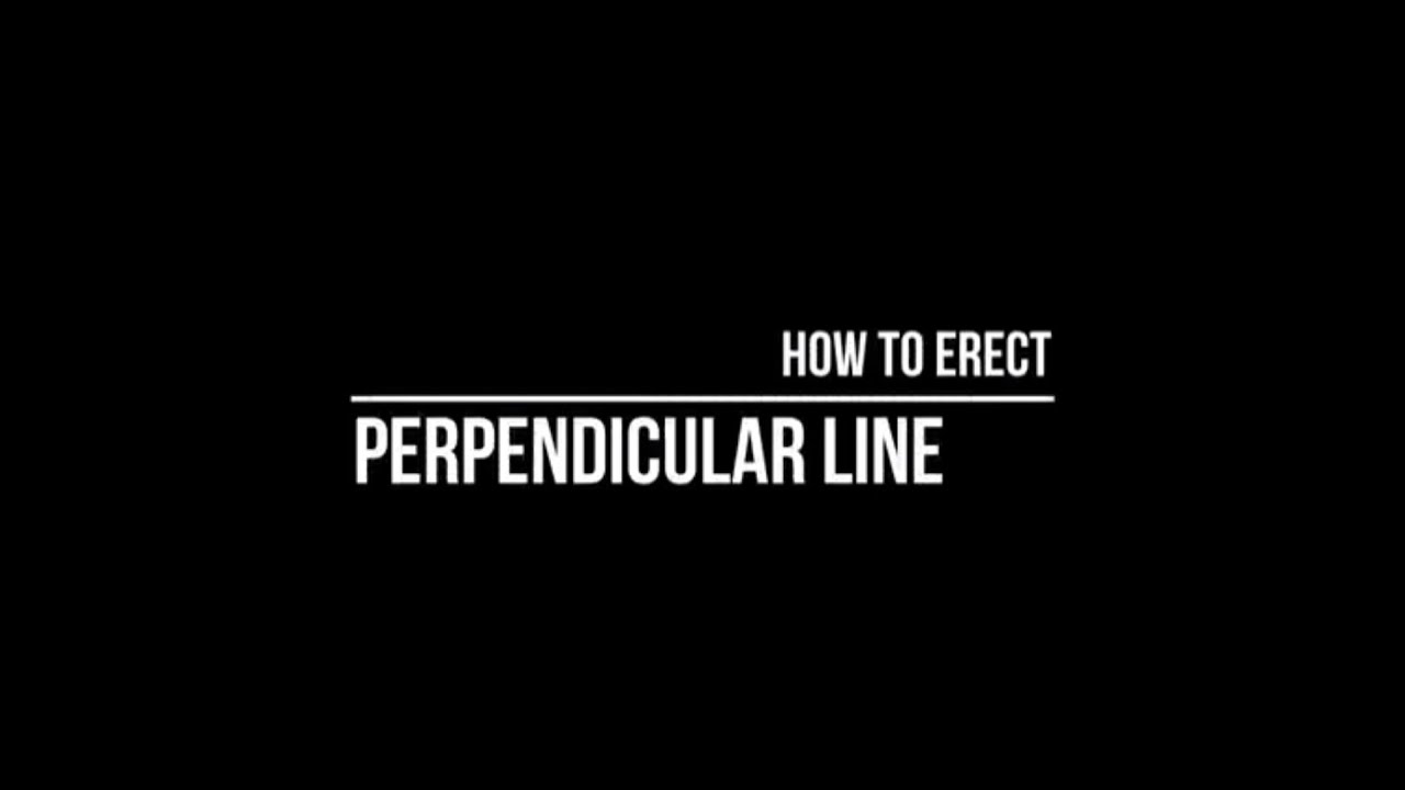 Erecting Perpendicular Line (Bisection and 345 Methods)