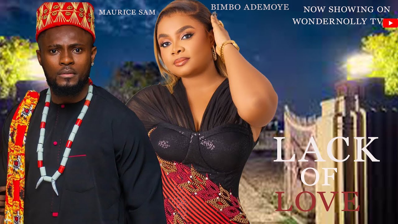 LACK OF LOVE MAURICE SAM BIMBO ADEMOYE 2026 NIGERIA MOVIE