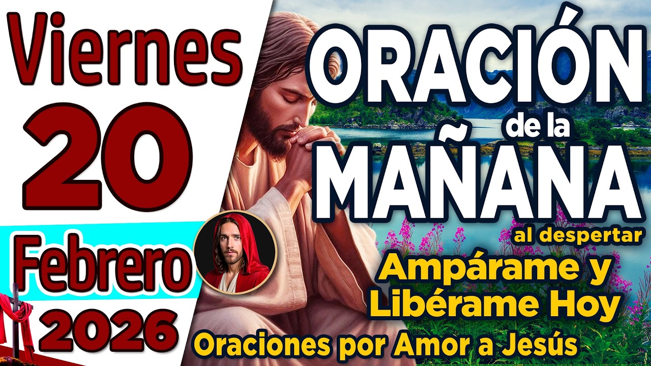 Oración de la Mañana del día Viernes 20 de Febrero de 2026