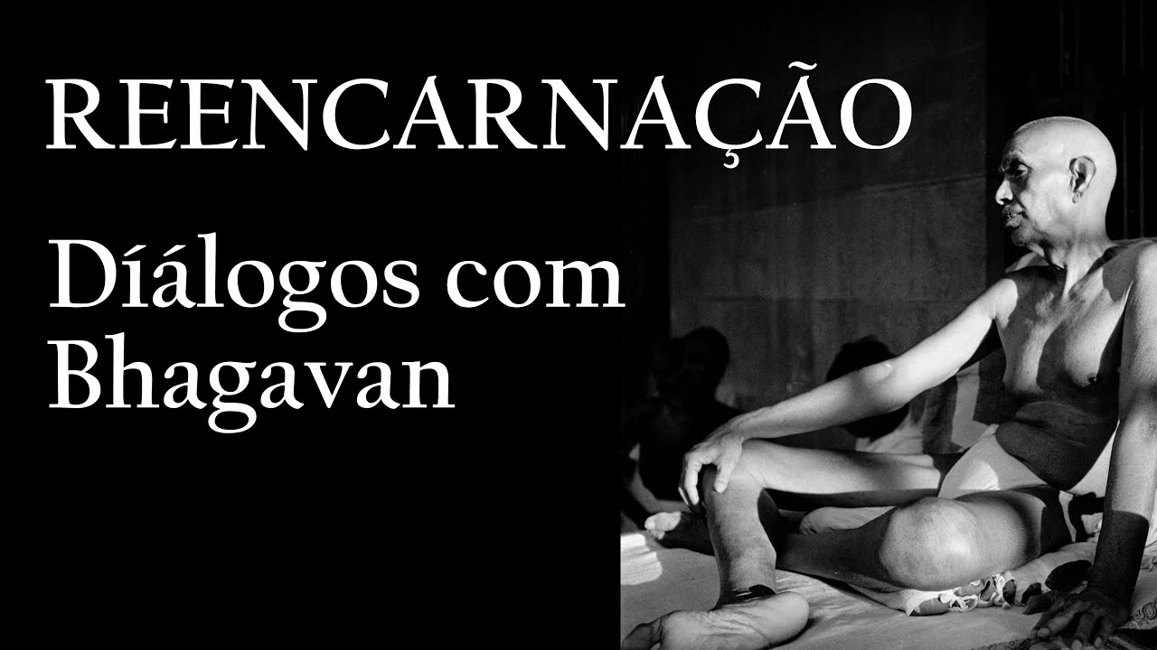 REENCARNAÇÃO - DIÁLOGOS COM BHAGAVAN