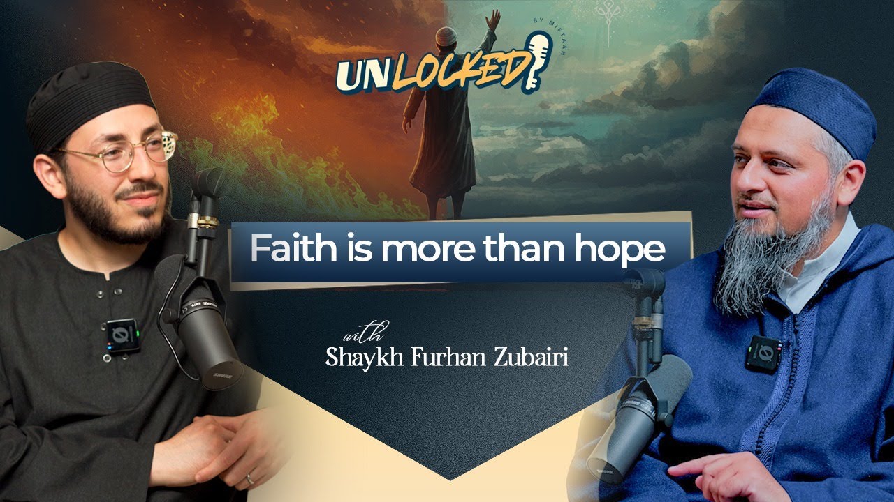 The Right Way to Fear Allah (SWT) | Unlocked Podcast Ep. 02 w/ Shaykh Furhan Zubairi