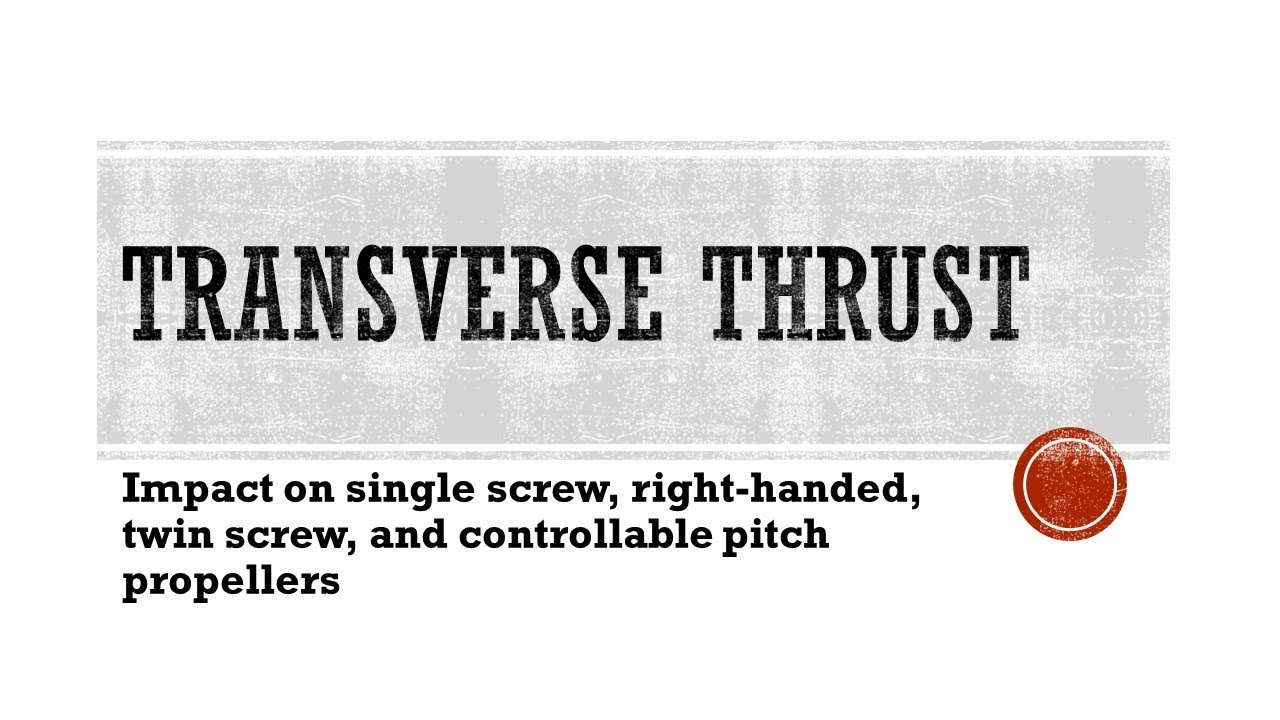 Tranverse thrust - effect on single screw, twin screw, and controllable pitch propellers