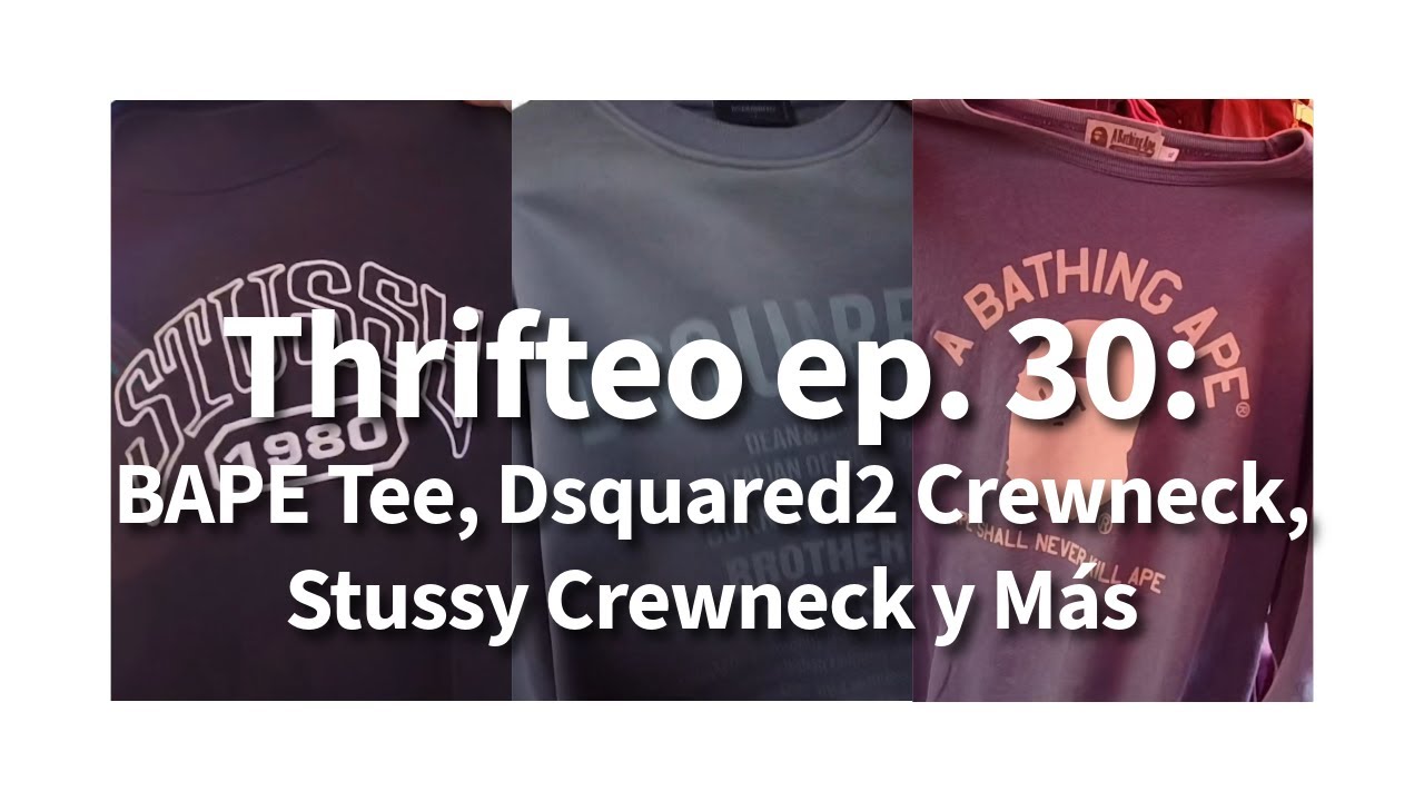 Thrifteo Ep. 30: BAPE Tee, Dsquared2 Crewneck, Stussy Crewneck y Más  - Oldie Is Goodie