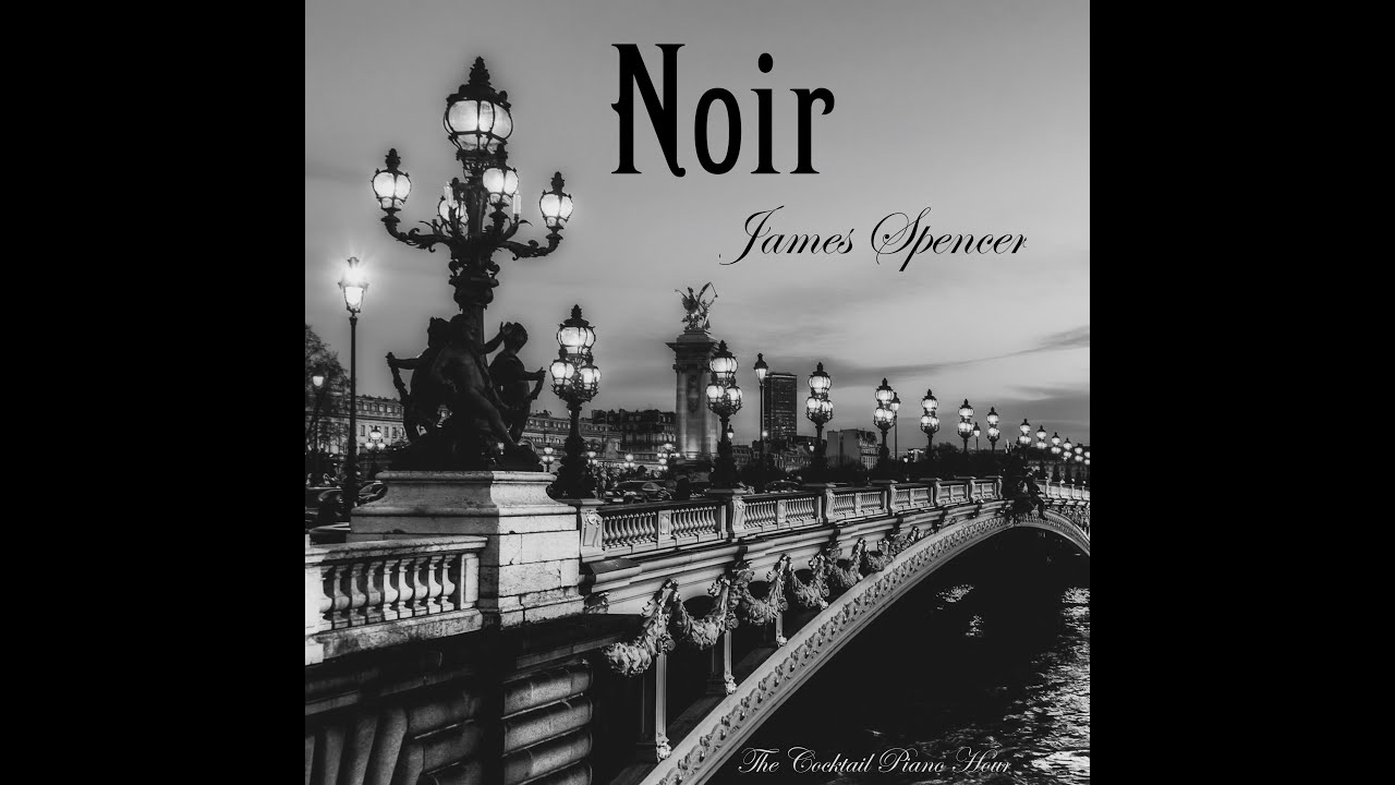 NOIR (2018): THE COCKTAIL PIANO HOUR.  Jazz Pianist: James Spencer
