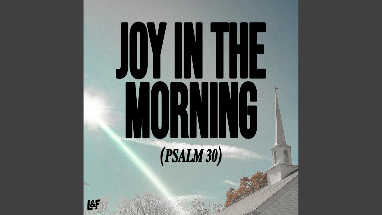 JOY IN THE MORNING (PSALM 30)