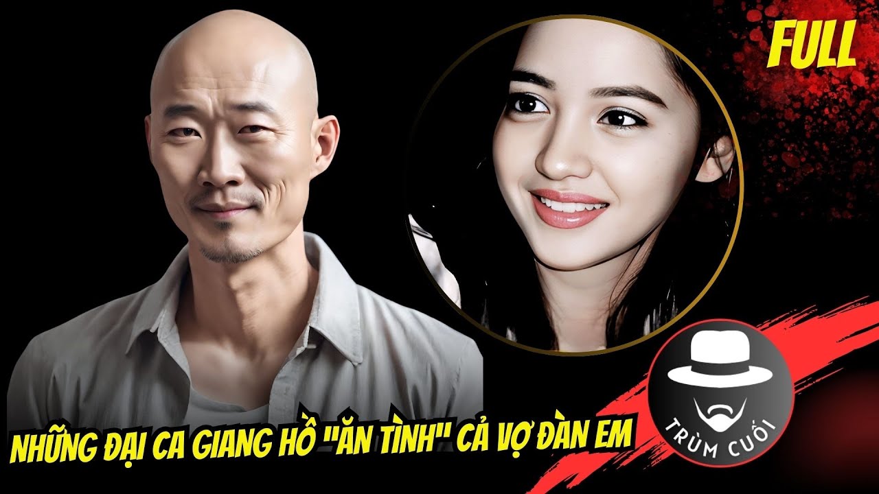 Điểm mặt những Đại ca giang hồ “ăn tình” cả vợ đàn em | trumcuoitv