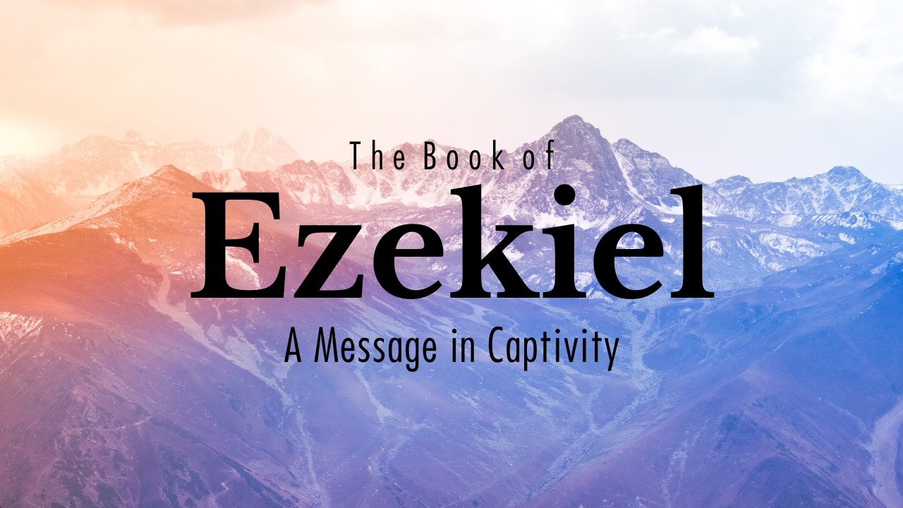 Ezekiel Bible Study - Pastor Ed Arnold - Week 11