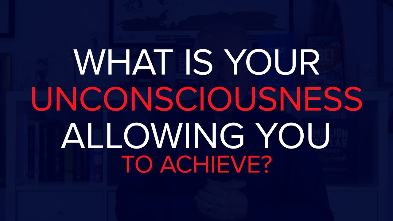 What is Your Unconsciousness Allowing You to Achieve?
