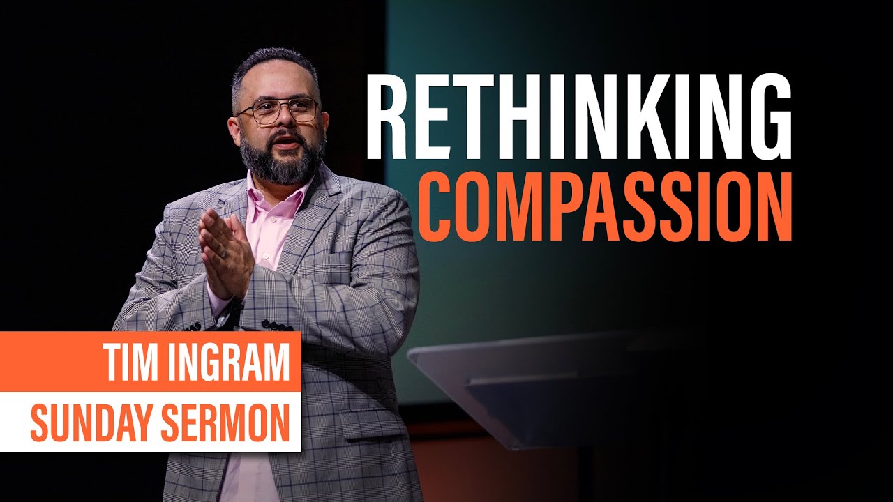 Rethinking Compassion | Sunday Sermon - Tim Ingram