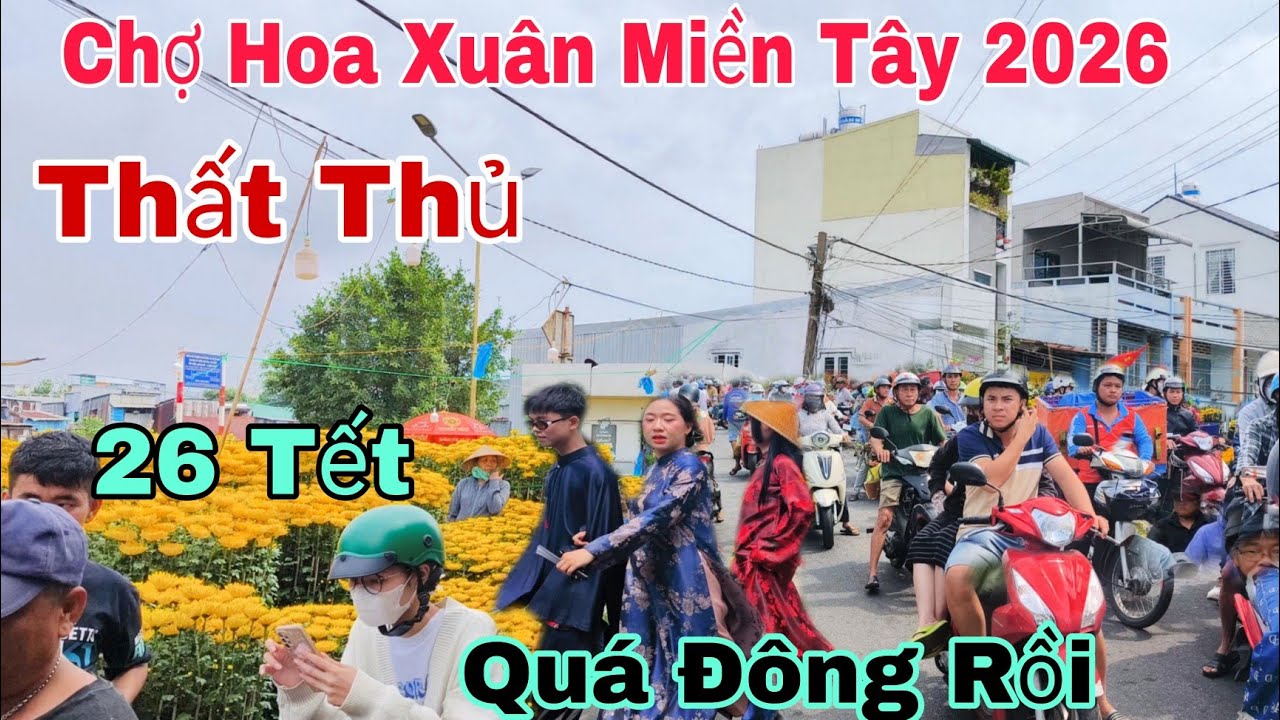 Xã Hàng Chợ Hoa Xuân Miền Tây 26 Tết Bính Ngọ 2026 Long Xuyên Quá Đông Ngay Lúc này 