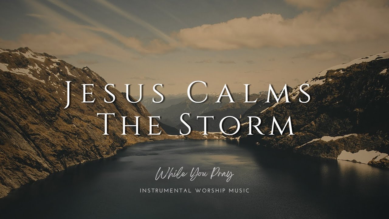 Jesus Calms the Storm | Instrumental Worship Music | While You Pray