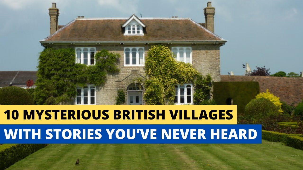 10 Mysterious British Villages With Stories You&rsquo;ve Never Heard