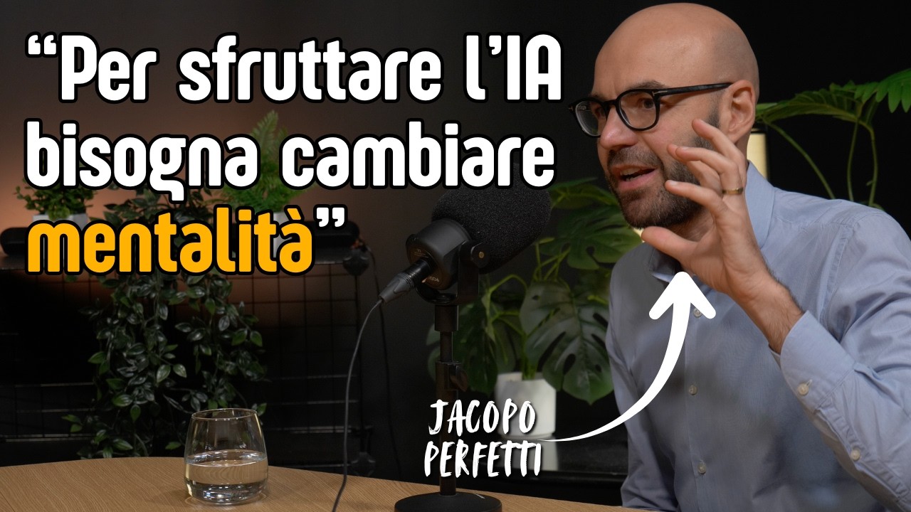 Il mindset giusto per sfruttare al massimo l'IA [Jacopo Perfetti]