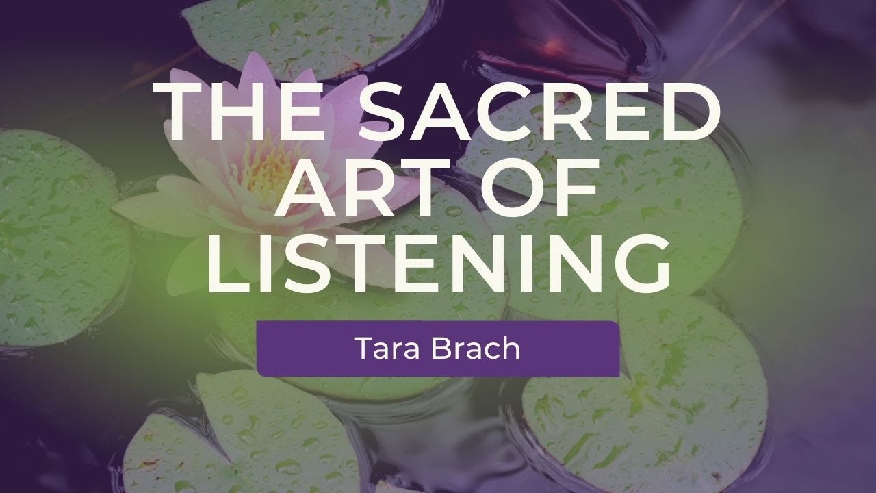 The Sacred Art of Listening, with Tara Brach