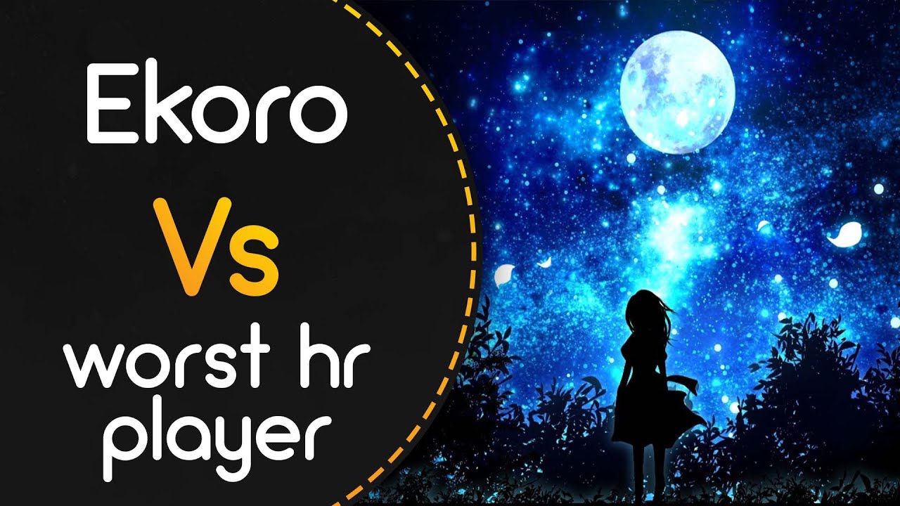 Ekoro vs worst hr player! // Kozato - Tsuki -Yue- (ktgster) [O]
