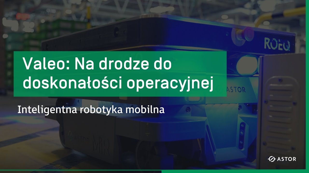 Valeo: Na drodze do doskonałości operacyjnej - inteligentna robotyka mobilna