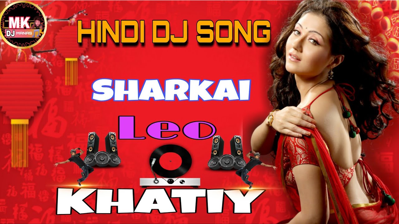 Sharkai Leo Khatiya Hindi DJ song ll Dance  Remix  ll Dj Appu Mix ll Dj mk Manas. In