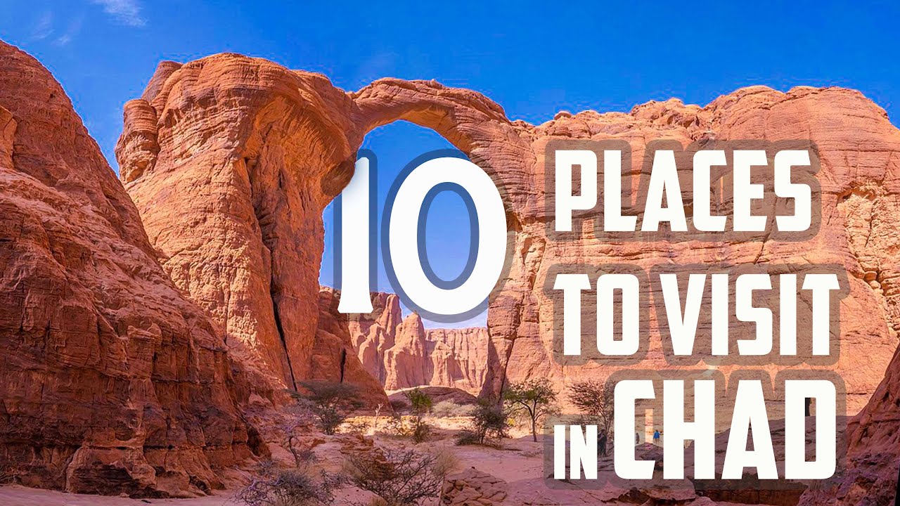 Top Ten Places to Visit in Chad | Africa