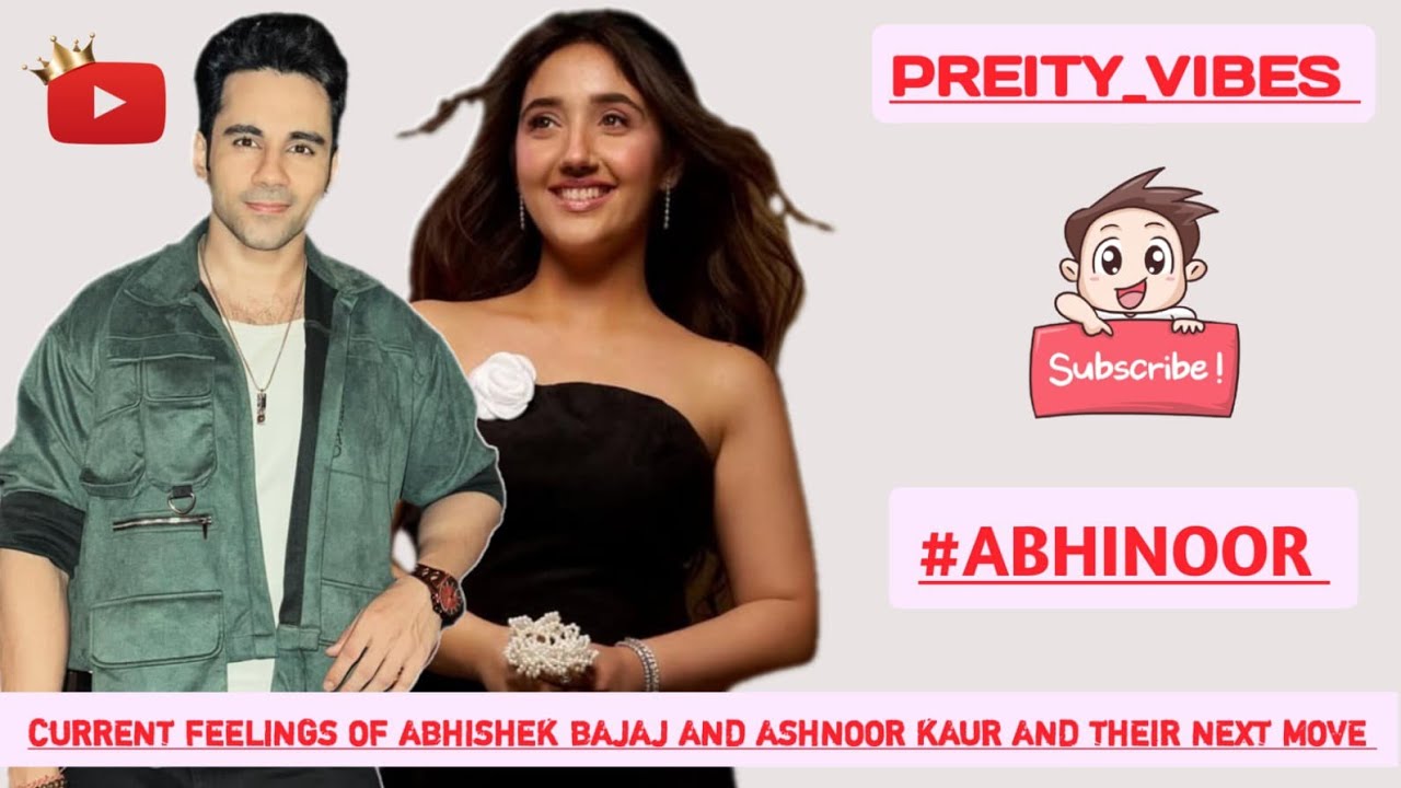 Current feelings of abhishek for ashnoor and their next move#abhinoor
