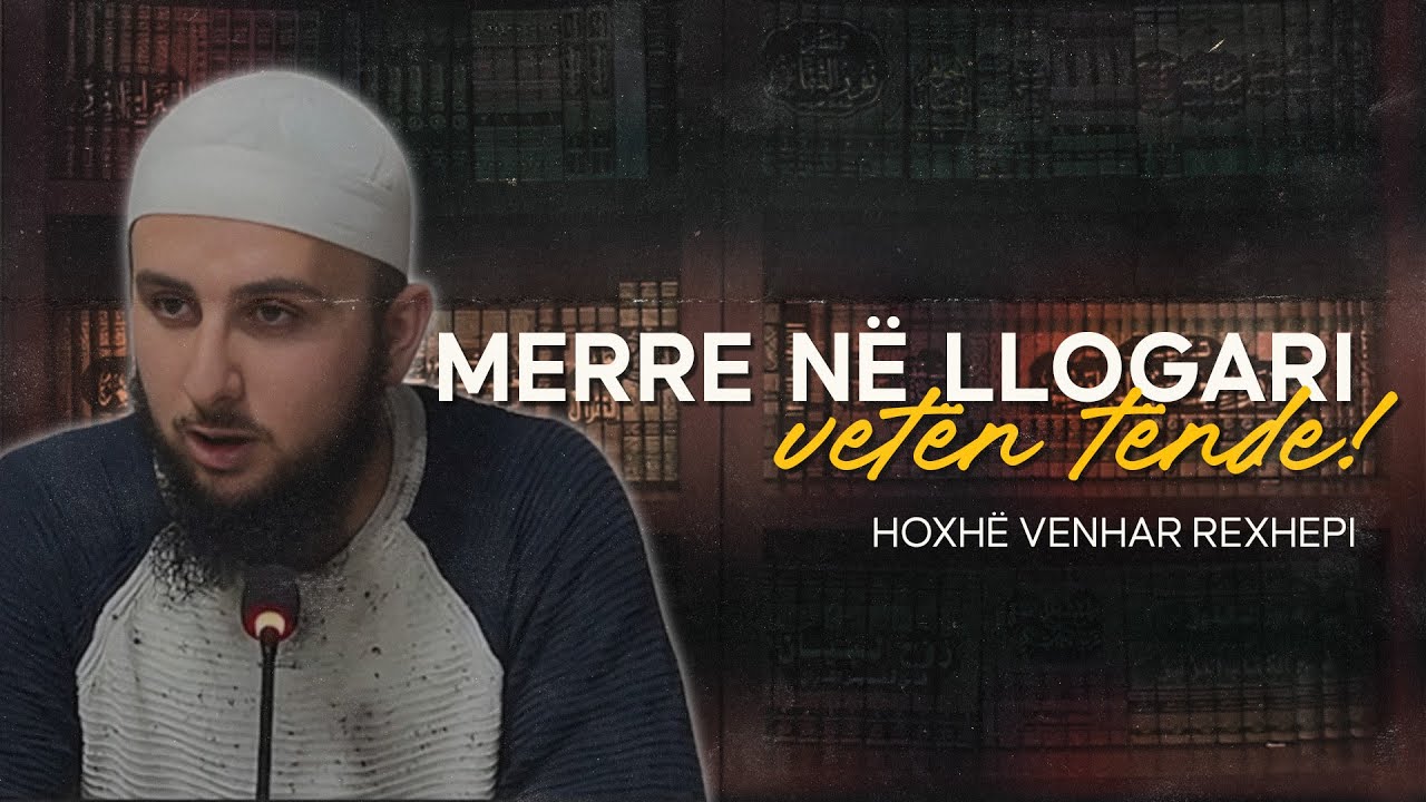 Merre në llogari vetën tënde! - Hoxhë Venhar Rexhepi