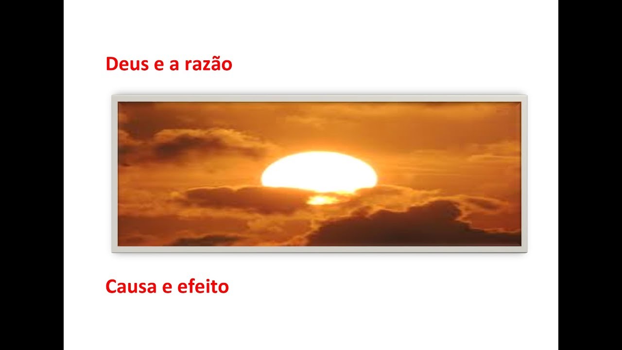 13 - Deus e a razão: causa e efeito