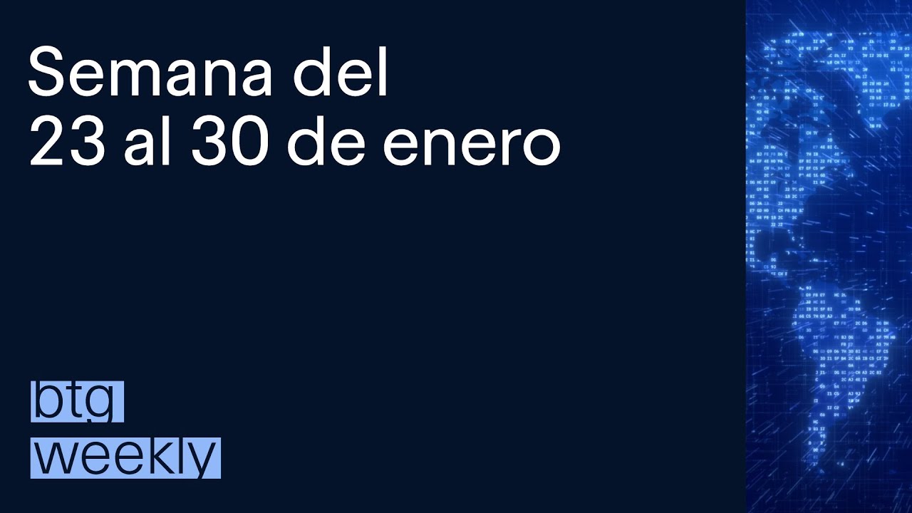 BTG Weekly 23 al 30 de Enero. Mauricio Cañas, Director de Estrategia BTG Pactual Wealth Management