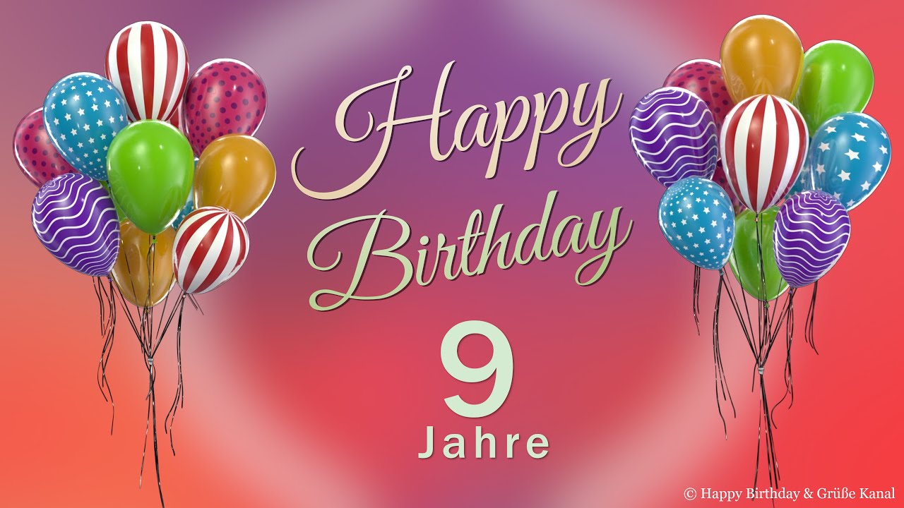 Geburtstag 9 Jahre Happy Birthday 9 Jahre Gl&uuml;ckwunsch und alles Gute. Geburtstags Lied und Gr&uuml;&szlig;e.