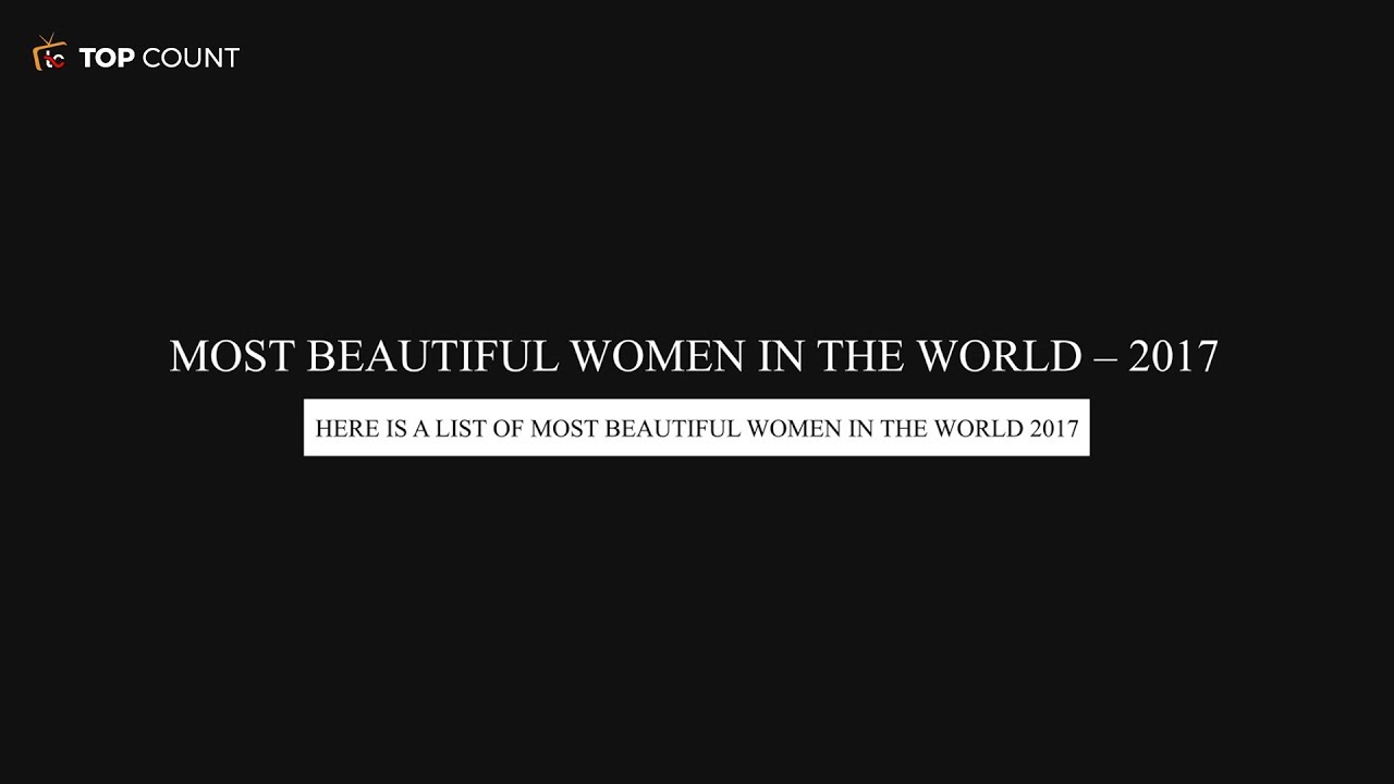 Most Beautiful Women in the World &ndash; 2017 || Topcount