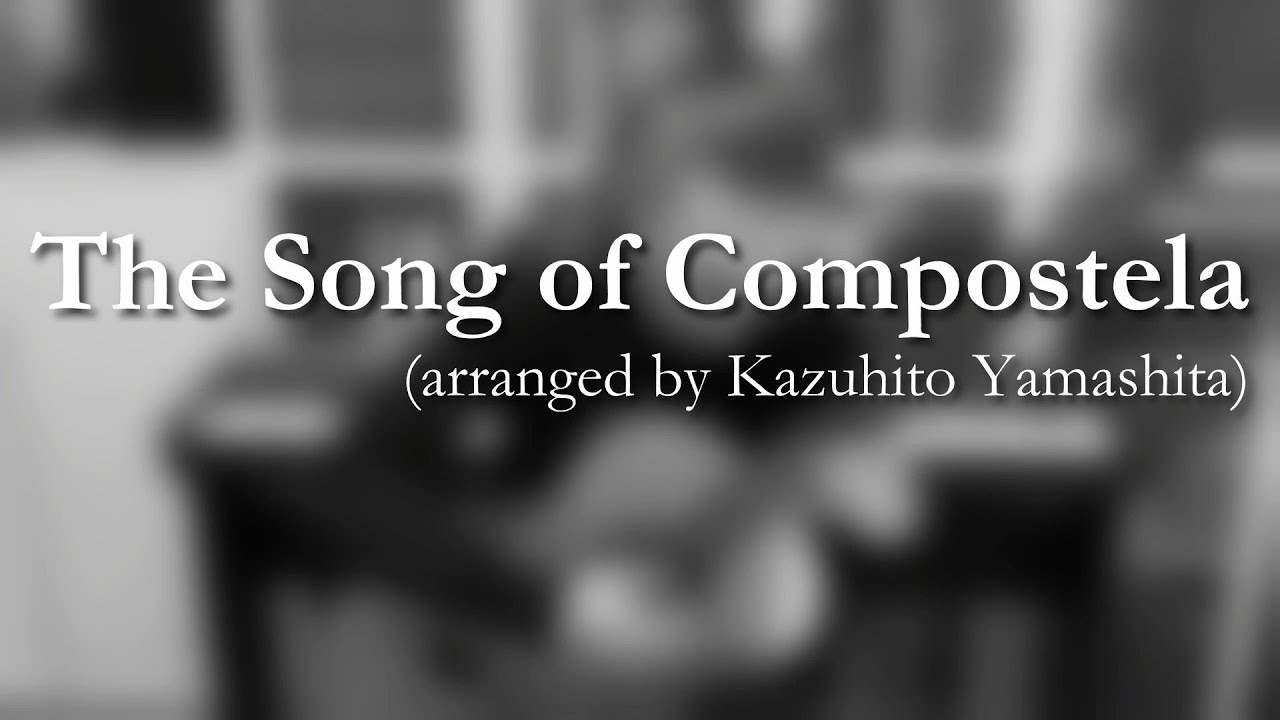 The Song Of Compostela (arr. by Kazuhito Yamashita)