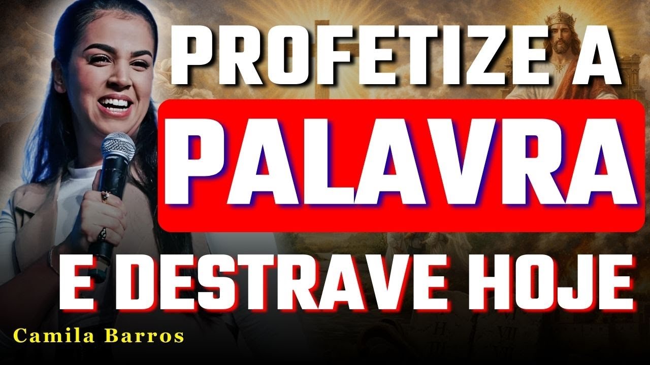 A Palavra que Você Profetiza É a Chave Para Mudar Realidades | Camila Barros