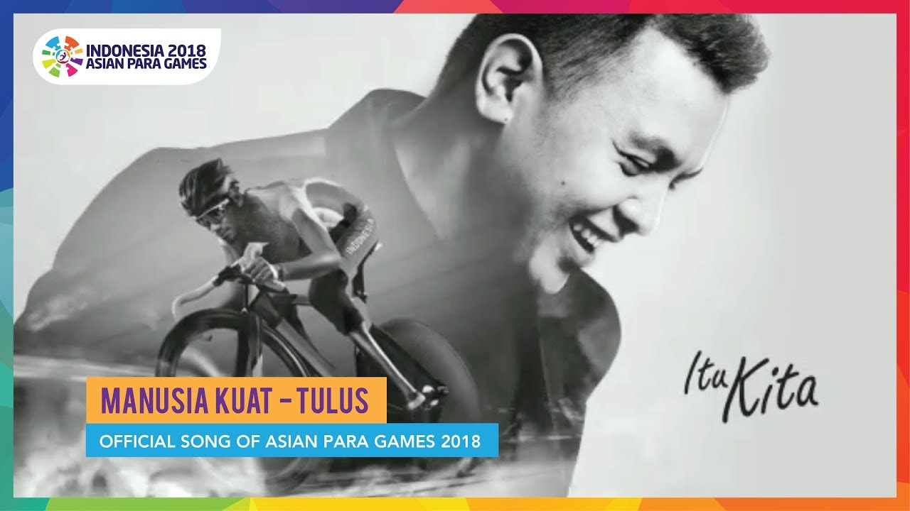 Manusia Kuat - Tulus - Official Song of Asian Para Games 2018