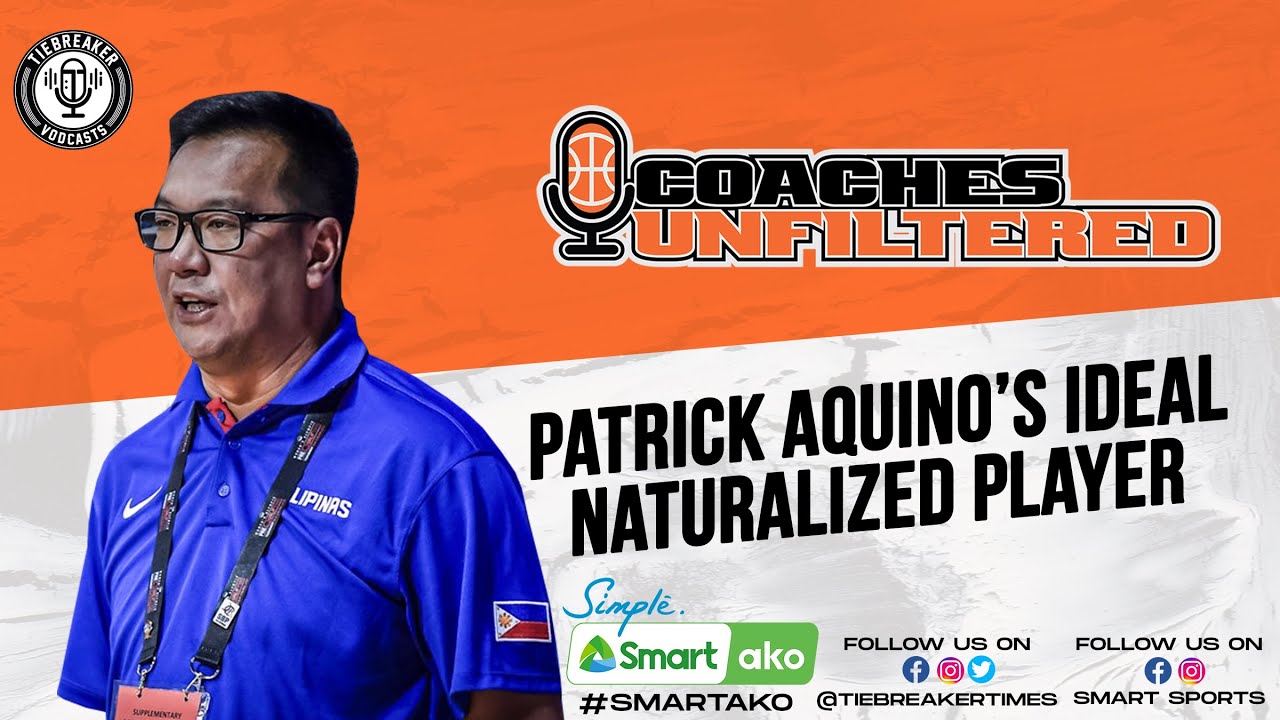Patrick Aquino's ideal naturalized player | Tiebreaker Vodcasts | Coaches Unfiltered S01E08