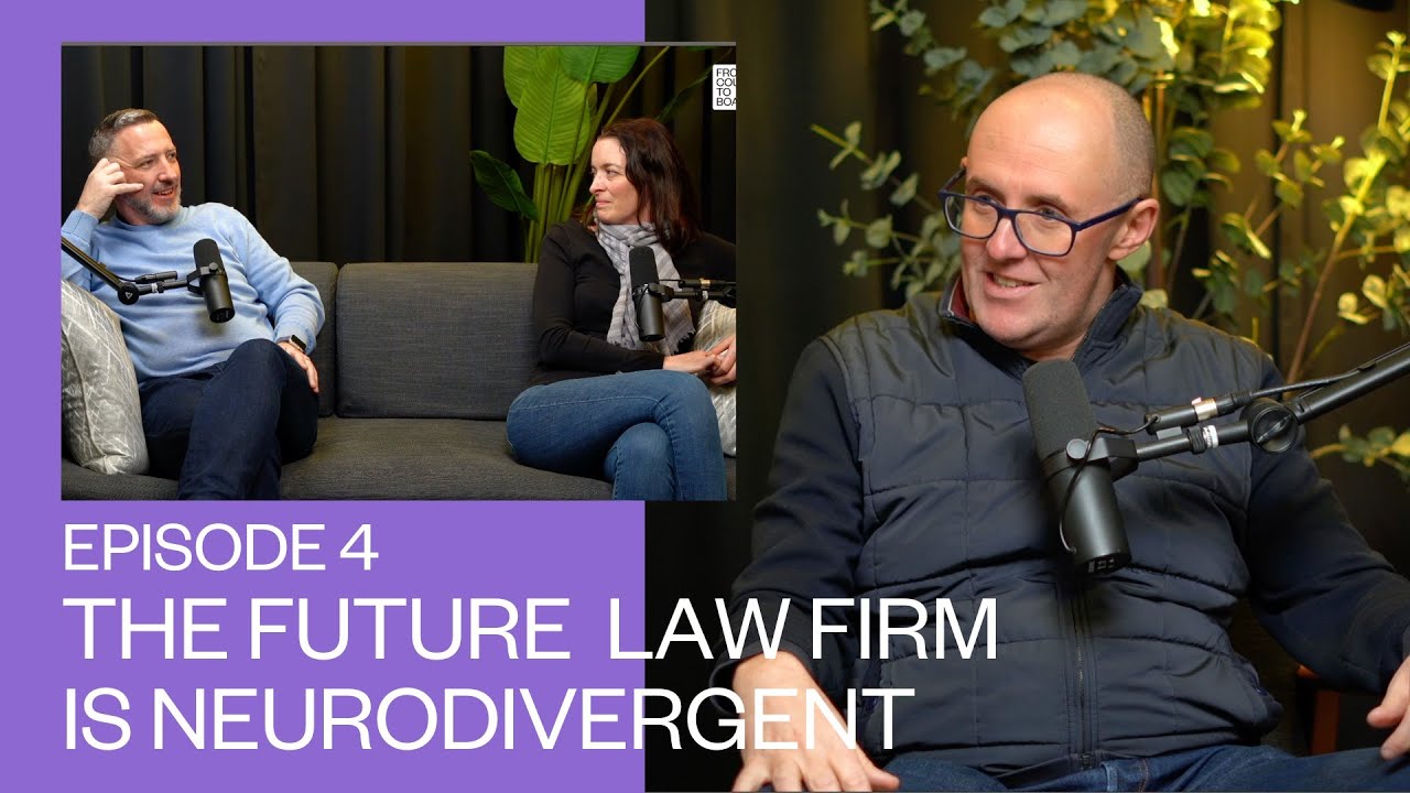 The Future Law Firm is Neurodivergent | From The Courtroom To The Boardroom | Episode #4