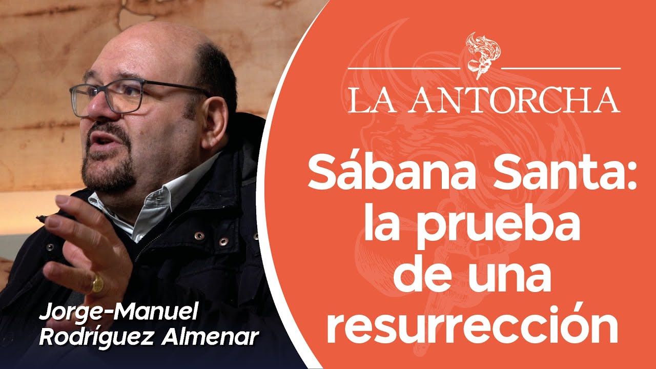 La Sábana Santa: el retrato de un sacrificio, la prueba de una resurrección | LA ANTORCHA