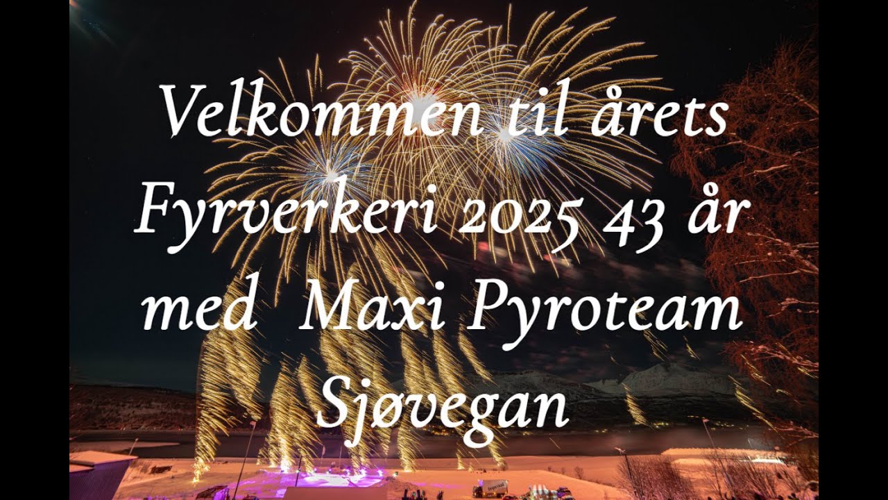 Velkommen til årets Fyrverkeri 2025 43 år med  Maxi Pyroteam Sjøvegan
