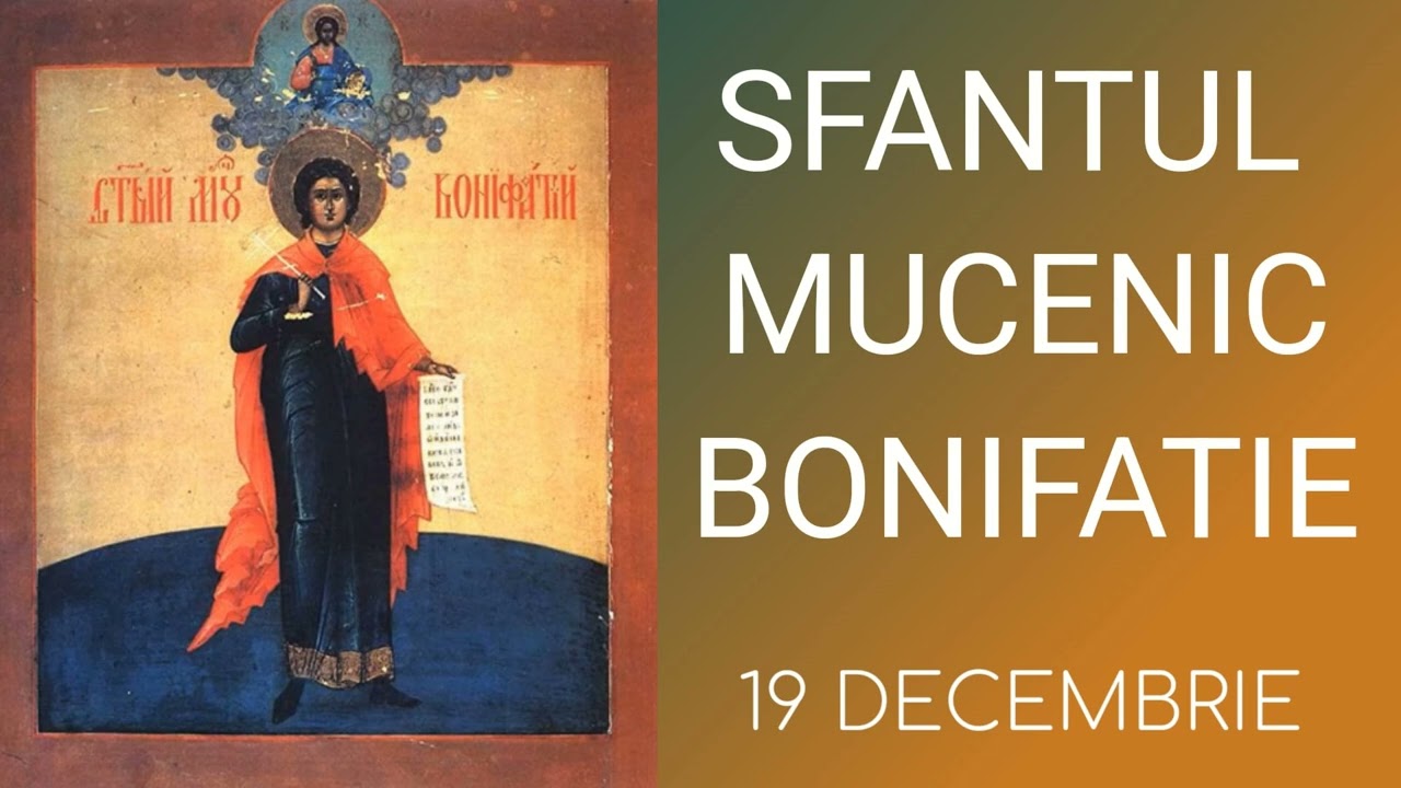 SFANTUL MUCENIC BONIFATIE - 19 decembrie