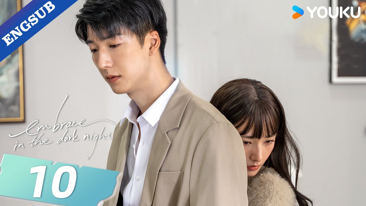 【ENG SUB】Embrace in the Dark Night💕 EP10 | Ren Yunjie / Fang Jin / Liu Tianyang | YOUKU