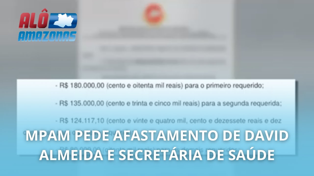 MPAM PEDE AFASTAMENTO DO PREFEITO DAVID ALMEIDA E SECRETÁRIA DE SAÚDE