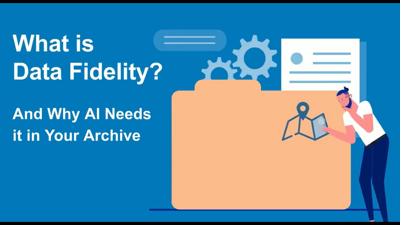 What is Data Fidelity? And Why AI Needs it in Your Archive