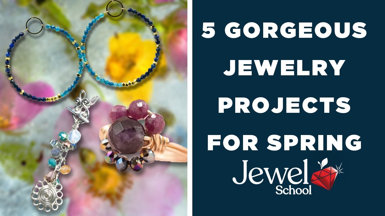 5 GORGEOUS SPRING JEWELRY PROJECTS | JEWELRY 101